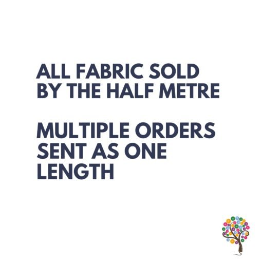 All fabric is sold by the half metre, multiple orders will be sent as one length