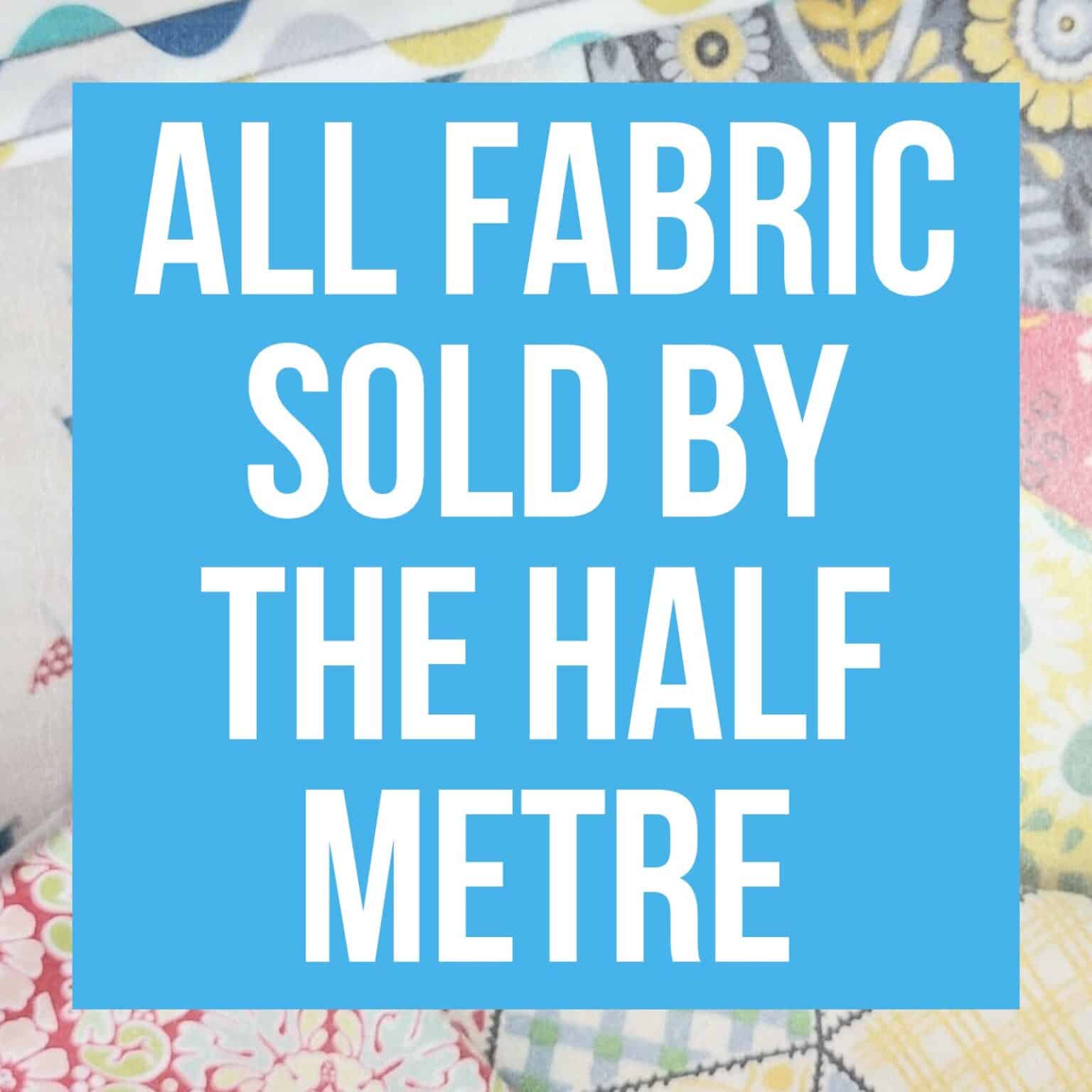 all fabric is sold by the hafl metre at More Sewing